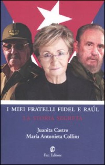 I miei fratelli Fidel e Raul. La storia segreta - M. Antonieta Collins - Juanita Castro - M. Antonietta Collins
