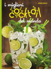 I migliori cocktails del mondo. Ediz. a colori