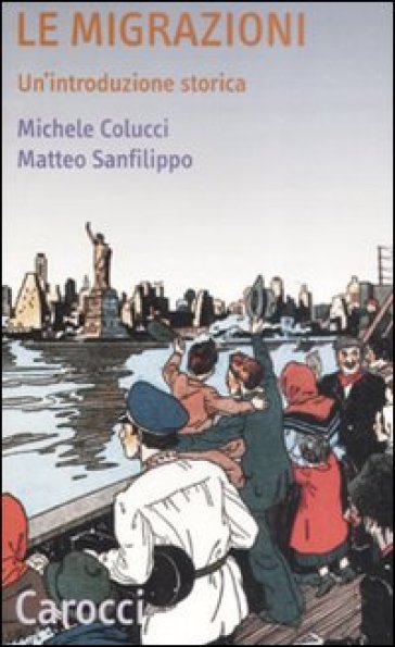 Le migrazioni. Un'introduzione storica - Michele Colucci - M. Colucci - Matteo Sanfilippo
