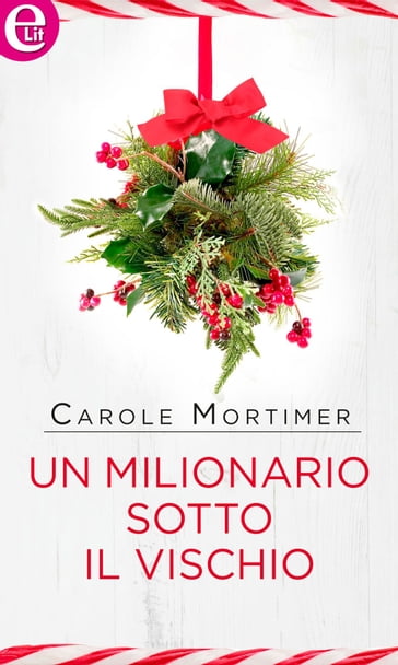 Un milionario sotto il vischio (eLit) - Carole Mortimer