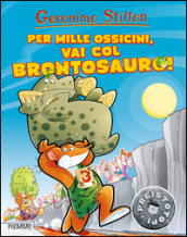 Per mille ossicini, vai col brontosauro! Preistotopi. Ediz. illustrata