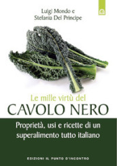 Le mille virtù del cavolo nero. Proprietà, usi e ricette di un superalimento tutto italiano