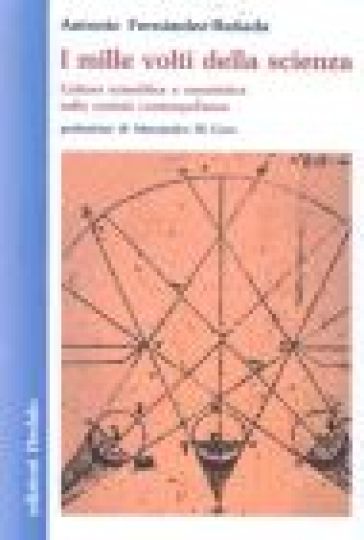 I mille volti della scienza. Cultura scientifica e umanistica nella società contemporanea - Antonio Fernandez Ranada