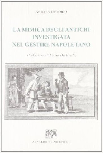 La mimica degli antichi investigata nel gestire napoletano - Andrea De Jorio