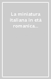 La miniatura italiana in età romanica e gotica. Atti del 1º Congresso di storia della miniatura italiana