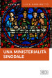 Una ministerialità sinodale. Diaconato e matrimonio, equipe pastorali, gruppi ministeriali: questioni di attualità