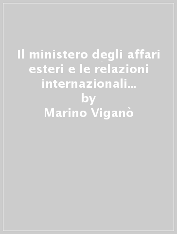 Il ministero degli affari esteri e le relazioni internazionali della Repubblica Sociale Italiana (1943-1945) - Marino Viganò