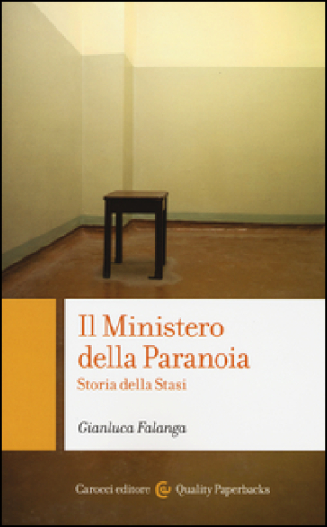 Il ministero della paranoia. Storia della Stasi - Gianluca Falanga