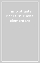 Il mio atlante. Per la 3ª classe elementare