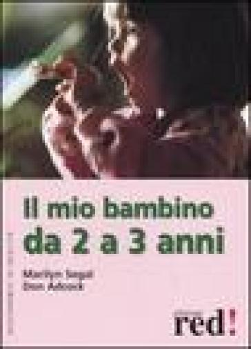 Il mio bambino da 2 a 3 anni. Ediz. illustrata - Marilyn Segal - Don Adcock