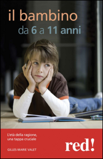 Il mio bambino da 6 a 11 anni. L'età della ragione, una tappa cruciale - Gilles-Marie Valet