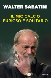 Il mio calcio furioso e solitario