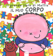 Il mio corpo. Il grande libro di Mattia. Ediz. a colori