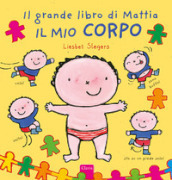 Il mio corpo. Il grande libro di Mattia. Ediz. a colori