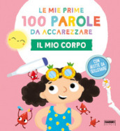 Il mio corpo. Le mie prime 100 parole da accarezzare. Ediz. a colori