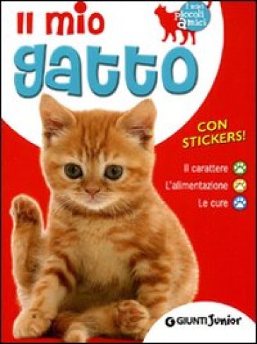 Il mio gatto. Il carattere. L'alimentazione. Le cure. Con stickers - Bruno Tenerezza