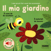 Il mio giardino. I miei piccoli libri sonori da accarezzare. Ediz. a colori