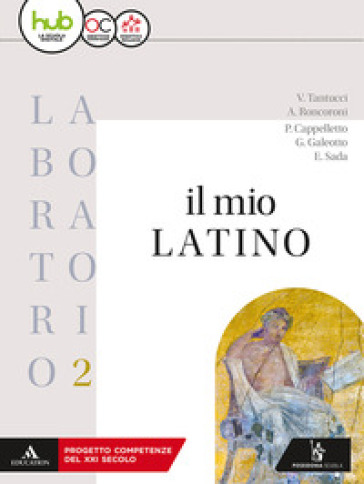 Il mio latino. Laboratorio. Per i Licei e gli Ist. magistrali. Con ebook. Con espansione online. Vol. 2 - Vittorio Tantucci - Angelo Roncoroni - Pietro Cappelletto - Gabriele Galeotto - Elena Sada