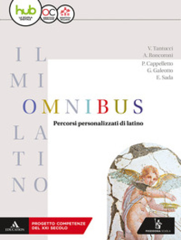 Il mio latino. Omnibus. Per i Licei e gli Ist. magistrali. Con ebook. Con espansione online - Vittorio Tantucci - Angelo Roncoroni - Pietro Cappelletto - Gabriele Galeotto - Elena Sada