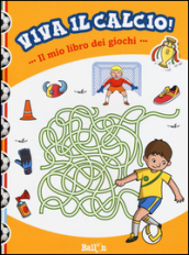 Il mio libro dei giochi. Viva il calcio!