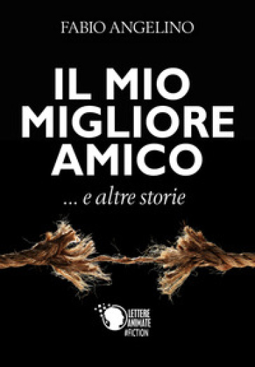 Il mio migliore amico... e altre storie - Fabio Angelino