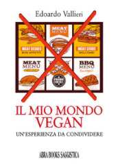 Il mio mondo vegan. Un esperienza da condividere