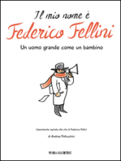 Il mio nome è Federico Fellini. Un uomo grande come un bambino