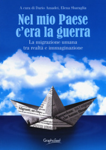 Nel mio paese c'era la guerra. La migrazione umana tra realtà e immaginazione. Ediz. a caratteri grandi