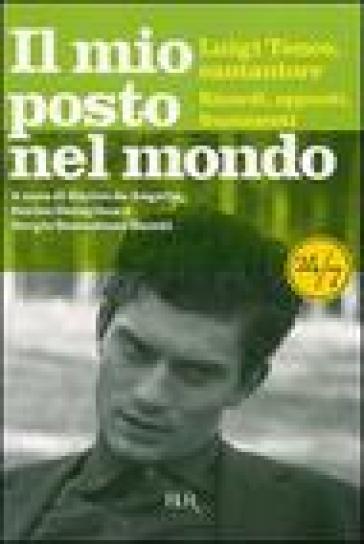 Il mio posto nel mondo. Luigi Tenco, cantautore. Ricordi, appunti, frammenti