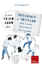 Il mio primo anno da... Insegnante di sostegno alla secondaria di II grado. Promuovere l inclusione e realizzare il progetto di vita