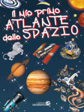 Il mio primo atlante dello spazio. Ediz. a colori