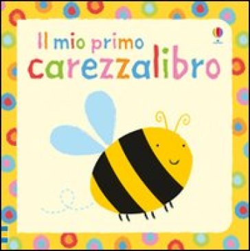 Il mio primo carezzalibro. Ediz. illustrata - Fiona Watt