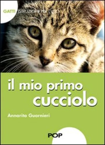 Il mio primo cucciolo. Gatti. istruzioni per l'uso - Annarita Guarnieri