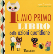 Il mio primo libro delle azioni quotidiane. Ediz. a colori