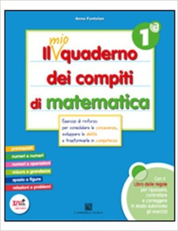 mio quaderno dei compiti di matematica. Per la 1ª classe elementare. Con fascicolo. Con CD Audio. Con CD-ROM. Con espansione online - A. Fontolan