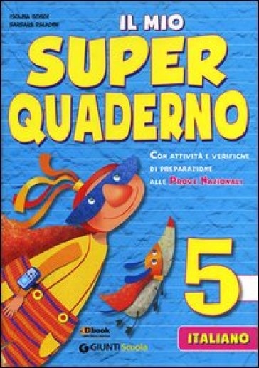 Il mio super quaderno. Italiano. Per la Scuola elementare. 5. - Isolina Bondi - Barbara Paladini