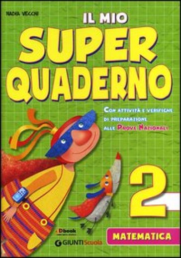 Il mio super quaderno. Matematica. Per la Scuola elementare. 2. - Nadia Vecchi