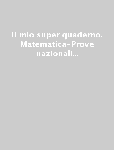 Il mio super quaderno. Matematica-Prove nazionali di matematica. Prepariamoci alle prove INVALSI. Per la 2ª classe elementare. Con espansione online