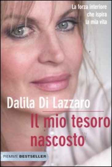 Il mio tesoro nascosto. La forza interiore che ispira la mia vita - Dalila Di Lazzaro