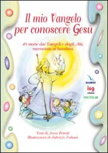 Il mio vangelo per conoscere Gesù. 48 storie dai vangeli e dagli Atti, raccontate ai bambini - Anna Peiretti