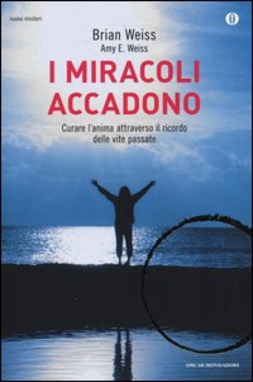 I miracoli accadono. Curare l'anima attraverso il ricordo delle vite passate - Brian Weiss