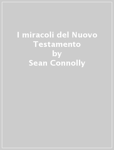 I miracoli del Nuovo Testamento - Sean Connolly