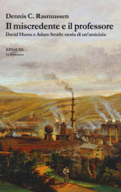 Il miscredente e il professore. David Hume e Adam Smith: storia di un