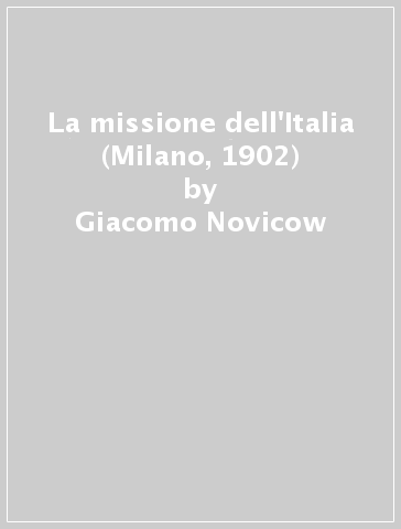 La missione dell'Italia (Milano, 1902) - Giacomo Novicow