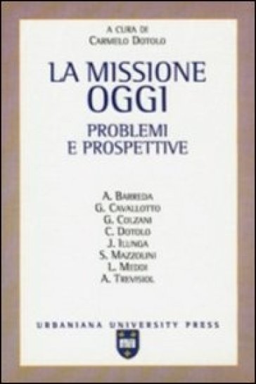 La missione oggi. Problemi e prospettive - Gianni Colzani - Giuseppe Cavallotto - Jesus-Angel Barreda