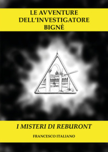 I misteri di Reburont. Le avventure dell'investigatore Bignè - Francesco Italiano