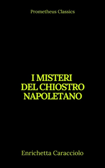 I misteri del chiostro napoletano (Indice attivo) - Enrichetta Caracciolo - Prometheus Classics