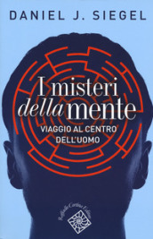 I misteri della mente. Viaggio al centro dell uomo