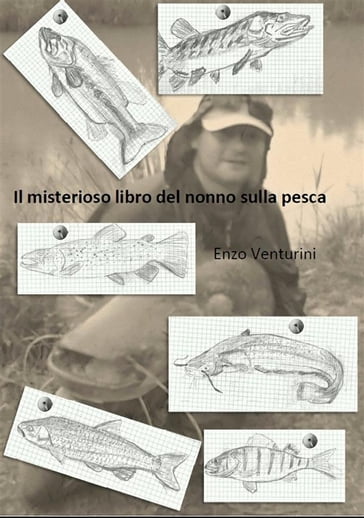 Il misterioso libro del nonno sulla pesca - Enzo Venturini