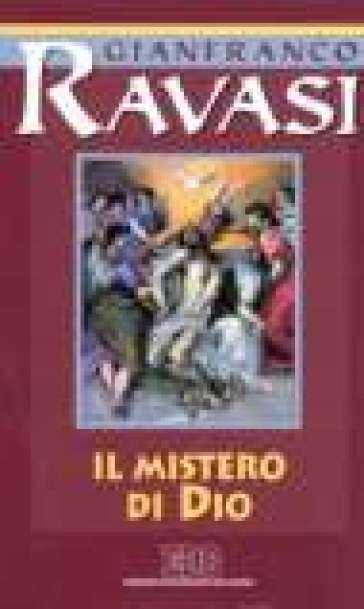 Il mistero di Dio. Ciclo di conferenze (Milano, Centro culturale S. Fedele) - Gianfranco Ravasi